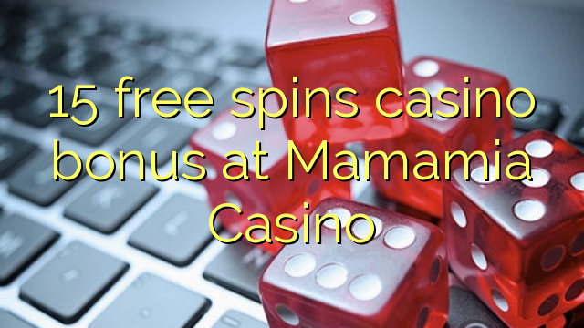 15 free spins casino bonus at Mamamia Casino