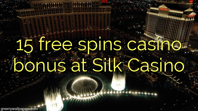 15 free spins casino bonus at Silk Casino