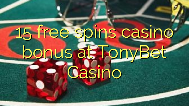 15 giros gratis bono de casino en casino TonyBet