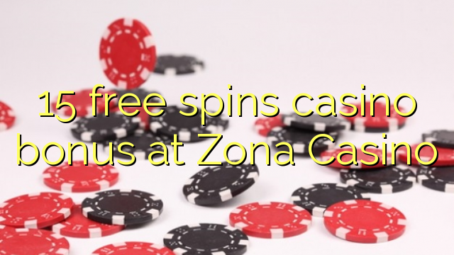 15-asgaidh spins Casino bònas aig Zona Casino