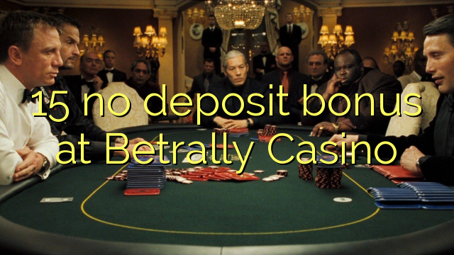 15 không thưởng tiền gửi tại Betrally Casino