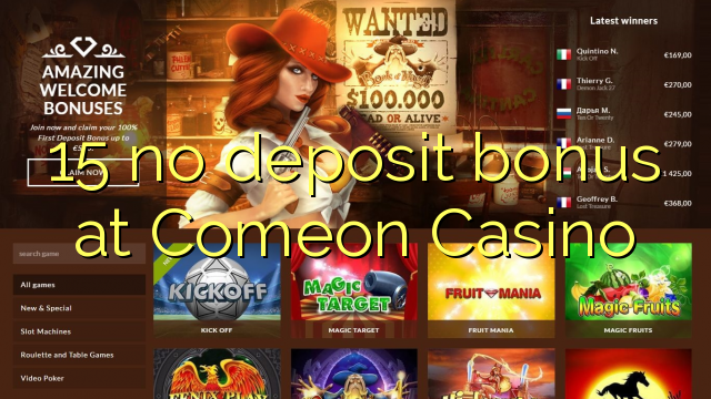 15 no deposit bonus at Comeon Casino