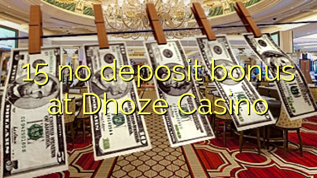 15 không thưởng tiền gửi tại Dhoze Casino