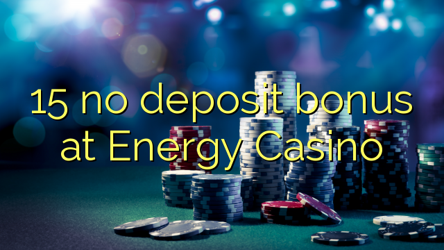 15 no deposit bonus at Energy Casino