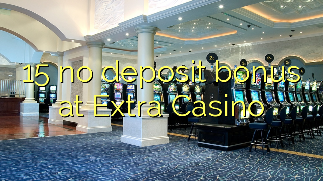 15 no deposit bonus at Extra Casino