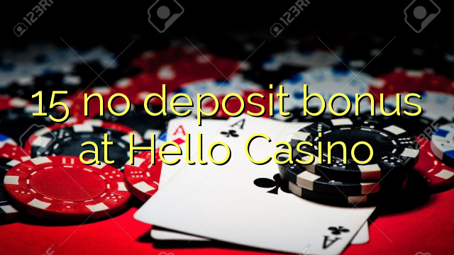 15 no deposit bonus at Hello Casino