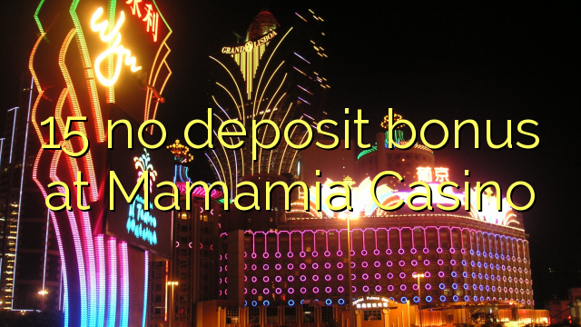 15 no deposit bonus at Mamamia Casino