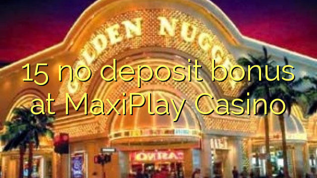 15 no deposit bonus at MaxiPlay Casino