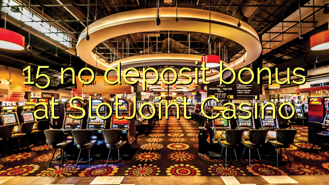 15 ບໍ່ມີເງິນຝາກຢູ່ SlotJoint Casino
