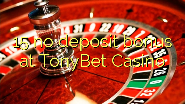 TonyBet Casino 15 hech depozit bonus