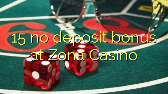 15 no deposit bonus at Zona  Casino