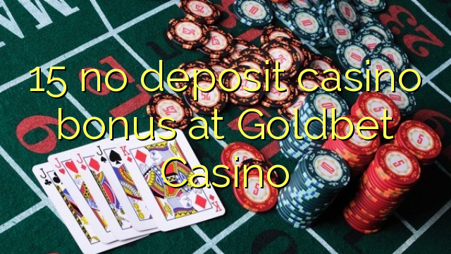 15 euweuh deposit kasino bonus di Goldbet Kasino