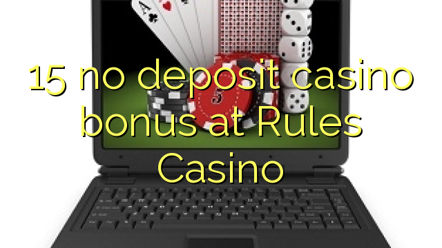 15 no deposit casino bonus at Rules Casino