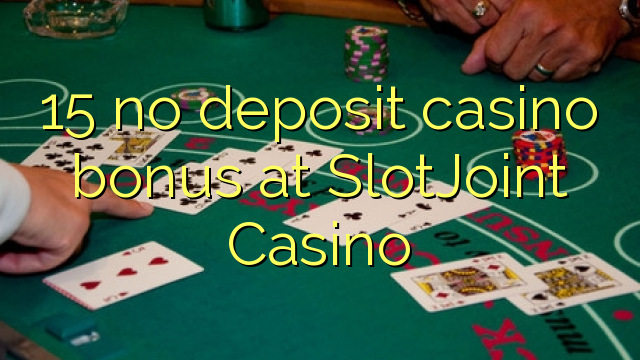 15 no deposit casino bonus at SlotJoint Casino