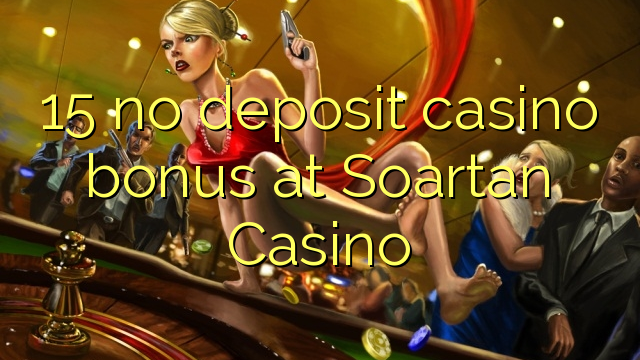 15 walay deposit casino bonus sa Soartan Casino