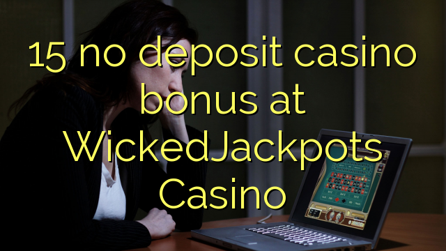 15 palibe gawo kasino bonasi pa WickedJackpots Casino