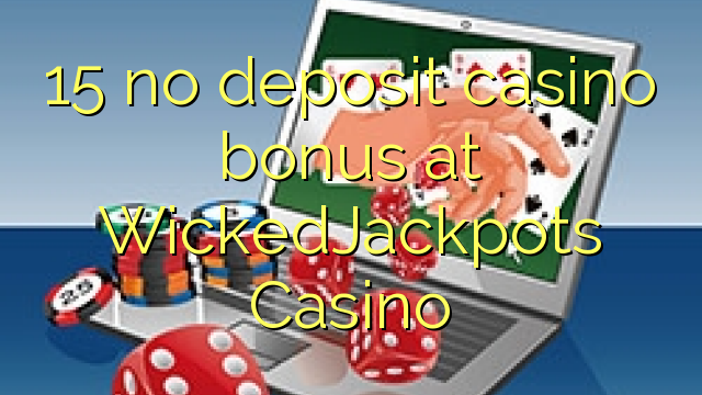 15 no inclou bonificació de casino a WickedJackpots Casino