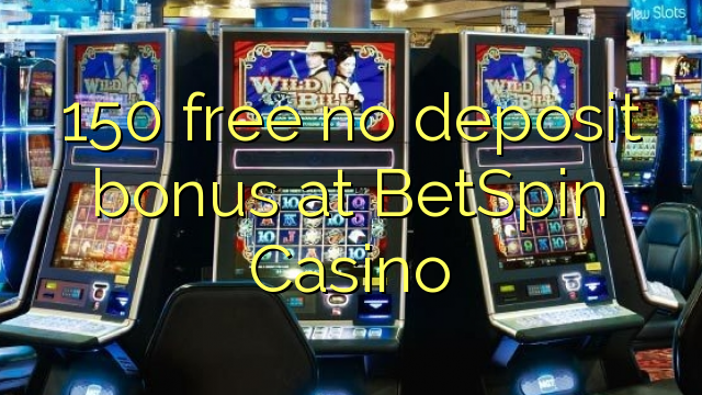 150 free no deposit bonus at BetSpin Casino