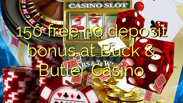 150 free no deposit bonus at Buck & Butler Casino