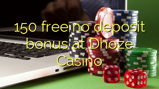 150 free no deposit bonus at Dhoze Casino