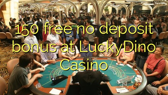 150 free no deposit bonus at LuckyDino Casino