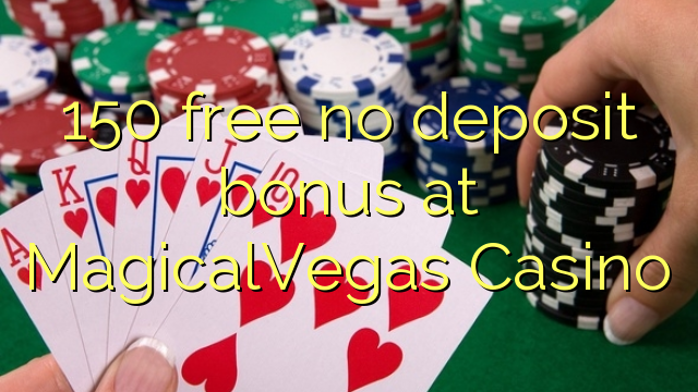 150 ຟຣີບໍ່ມີເງິນຝາກຢູ່ MagicalVegas Casino