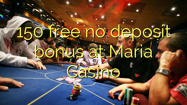 150 free no deposit bonus at Maria Casino