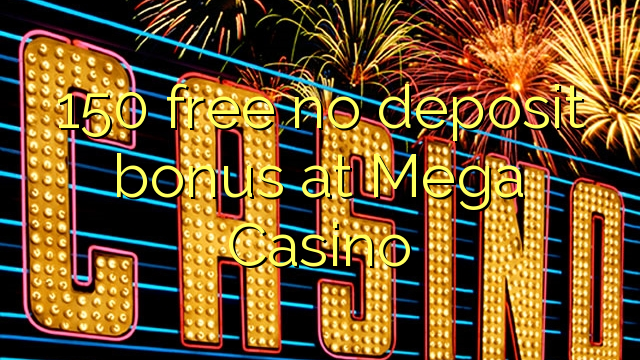 150 free no deposit bonus at Mega  Casino