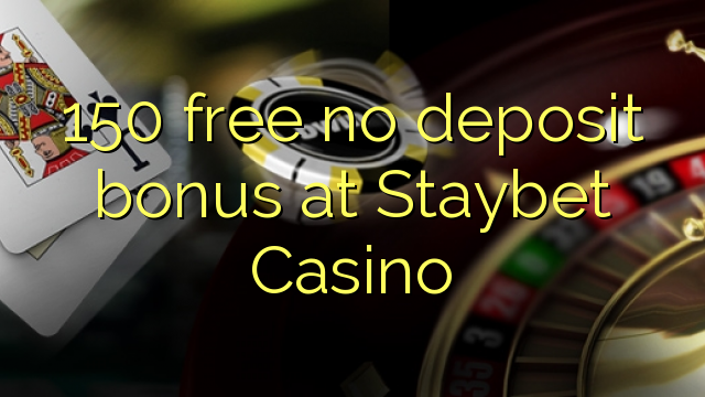 150 kusunungura hapana dhipoziti bhonasi pa Staybet Casino