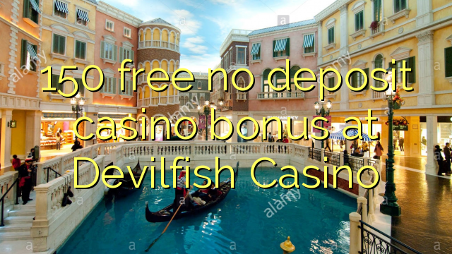 "150" nemokamai nemokate depozito kazino bonus Devilfish kazino
