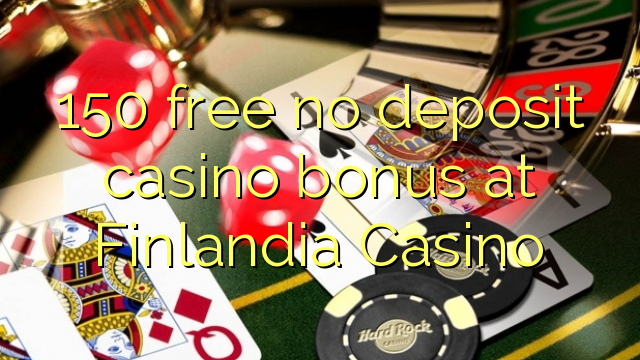 150 uwolnić bez depozytu w kasynie w kasynie Finlandia