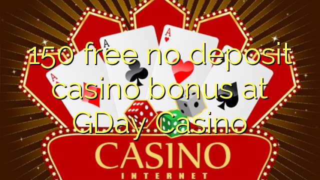 150 free no deposit casino bonus at GDay  Casino