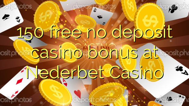 150 free no deposit casino bonus at Nederbet  Casino