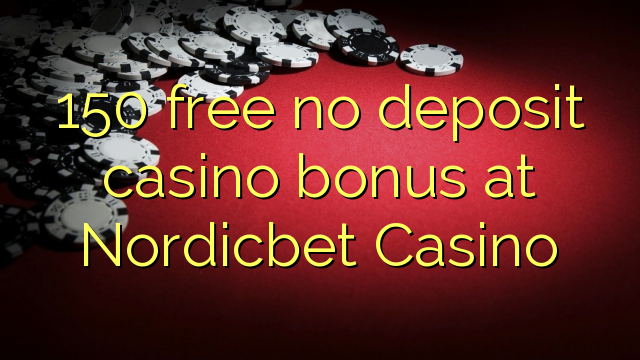 "150" nemokamai nemokate indėlių kazino bonusui "Nordicbet" kazino