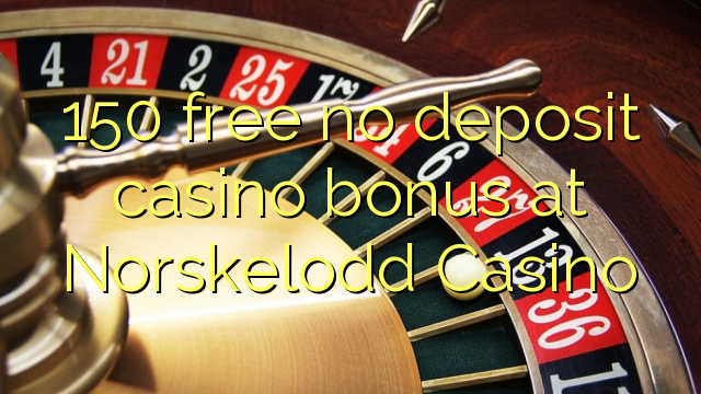 150 free no deposit casino bonus at Norskelodd Casino