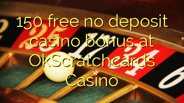 150 free no deposit casino bonus at OkScratchcards Casino