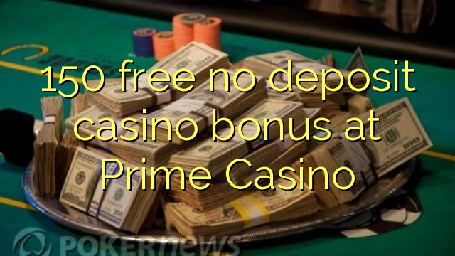 150 free no deposit casino bonus at Prime  Casino