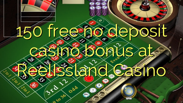 150 free no deposit casino bonus at ReelIssland Casino