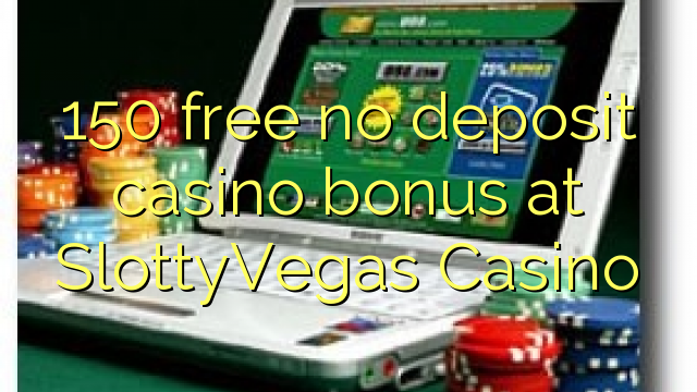 150 free no deposit casino bonus at SlottyVegas Casino