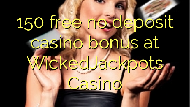 150 free no deposit casino bonus at WickedJackpots Casino