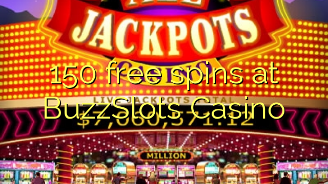 BuzzSlots कैसीनोमा 150 फ्री स्पिनहरू