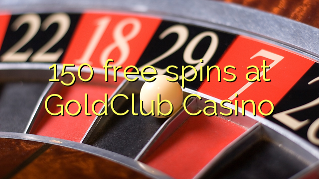 150 free spins at GoldClub  Casino