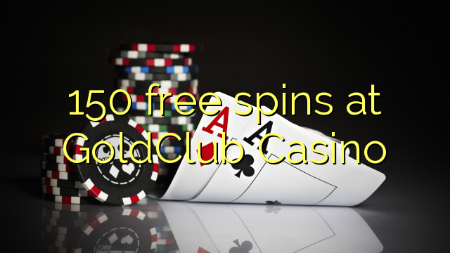 150 free spins at GoldClub  Casino