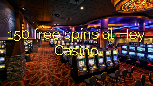 150 free spins på Hey Casino
