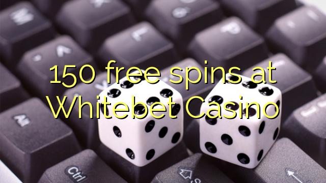 150 free spins at Whitebet Casino