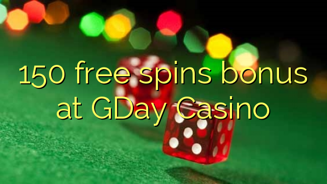 150 free spins bonus at GDay  Casino