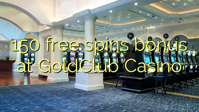 150 free spins bonus at GoldClub  Casino