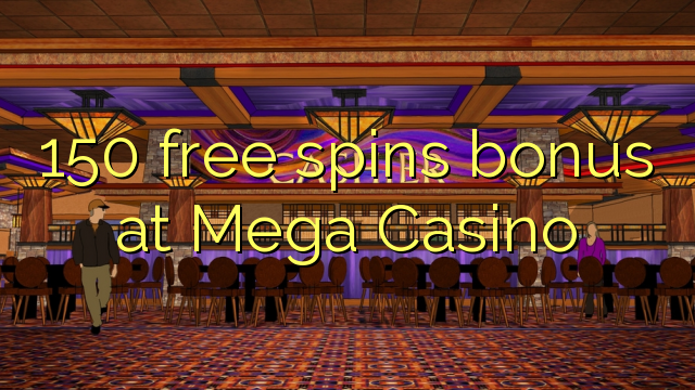 150 free spins bonus at Mega  Casino
