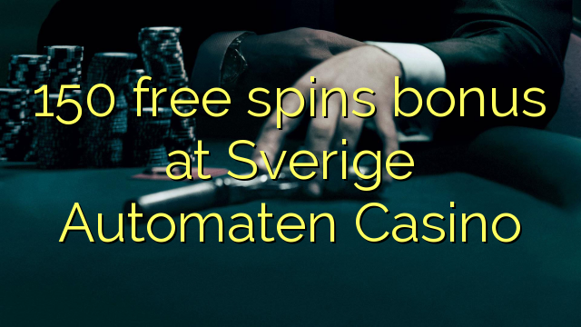 150 ազատ spins բոնուս Sverige Automaten Կազինո