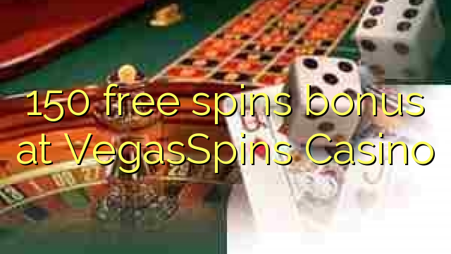 150 free spins bonus at VegasSpins Casino